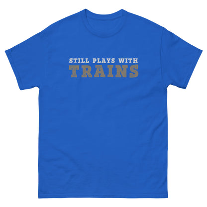 Still Plays with Trains T-Shirt