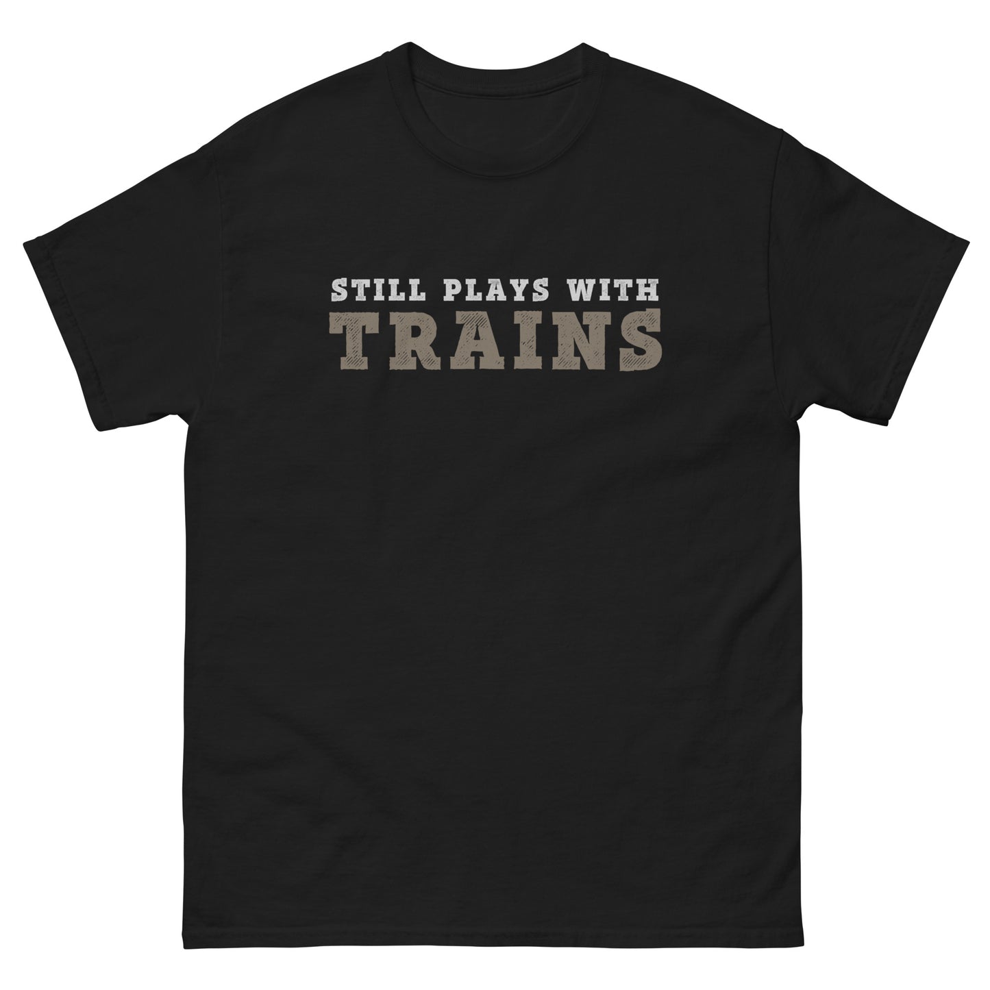 Still Plays with Trains T-Shirt