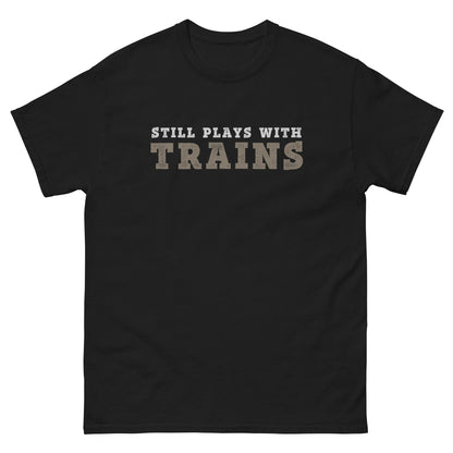Still Plays with Trains T-Shirt