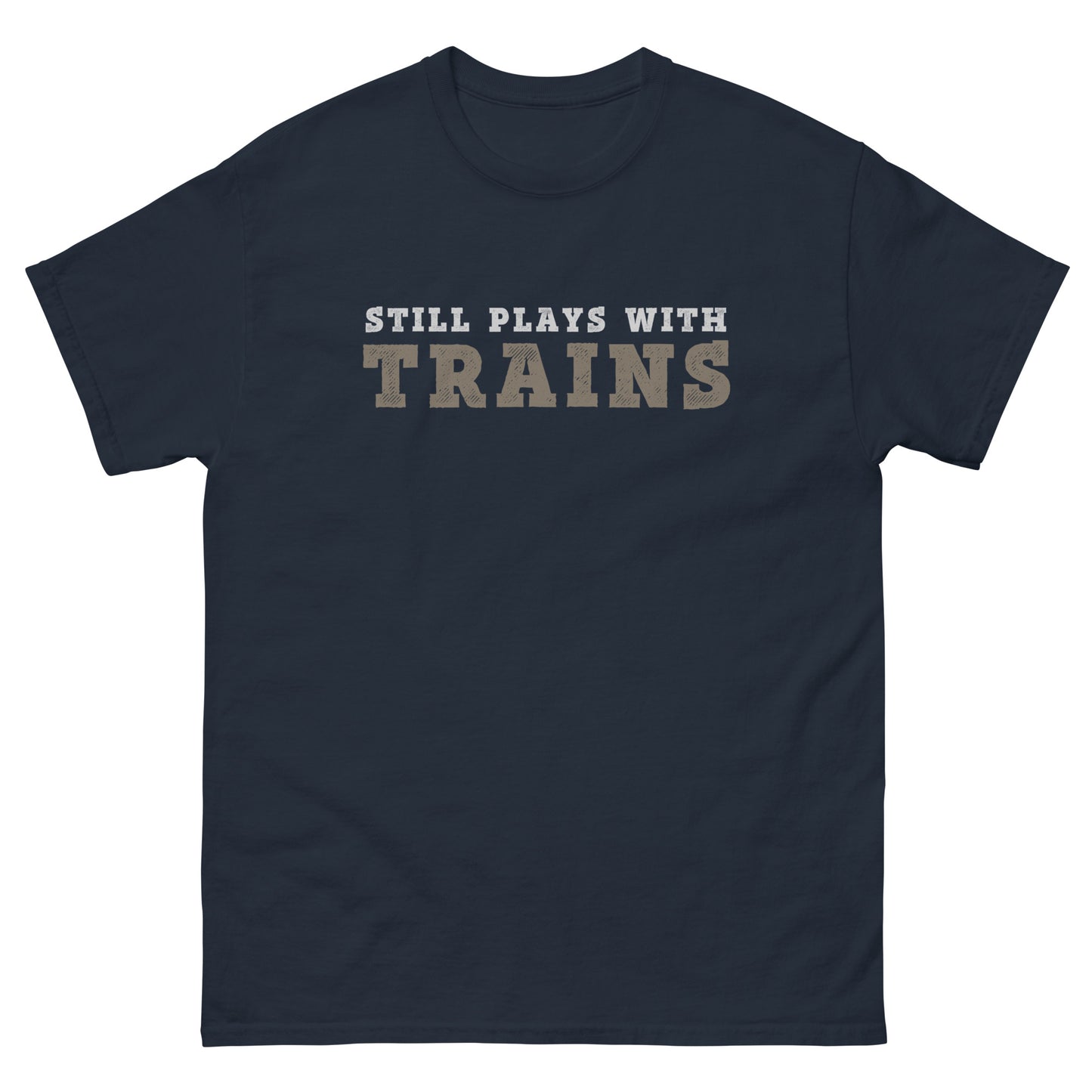 Still Plays with Trains T-Shirt