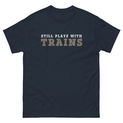 Still Plays with Trains T-Shirt